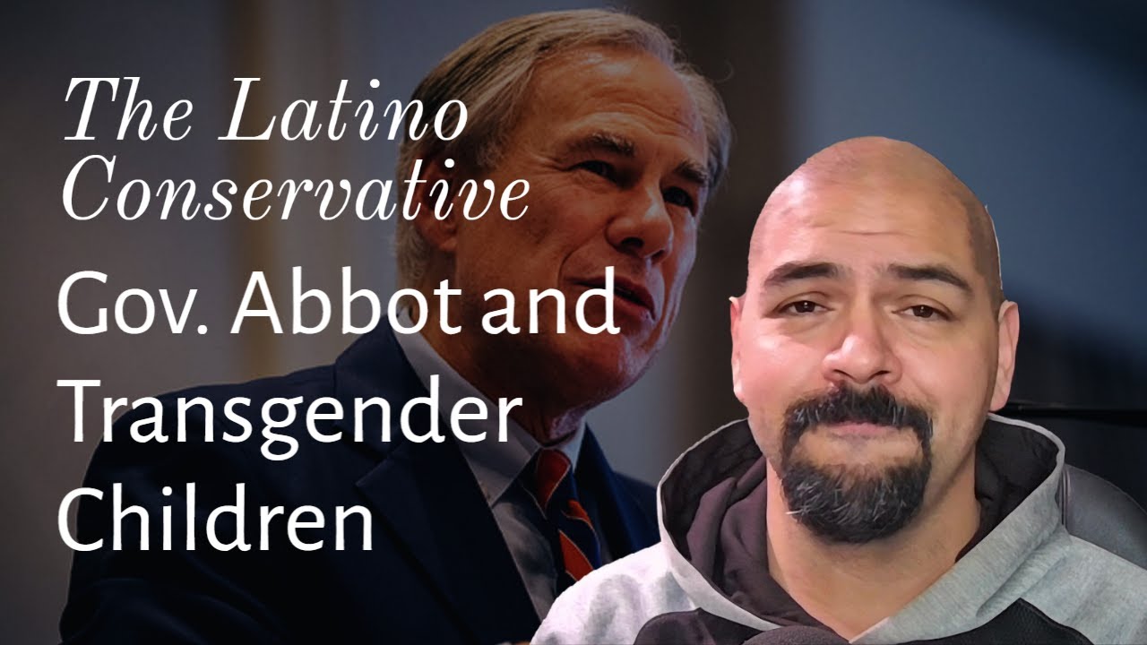 The Latino Conservative Ep. 80 – Governor Abbot and Trans Kids
