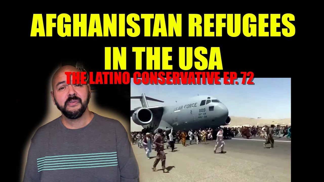 The Latino Conservative – Ep 72 – Afghanistan’s Refugees Coming to the US