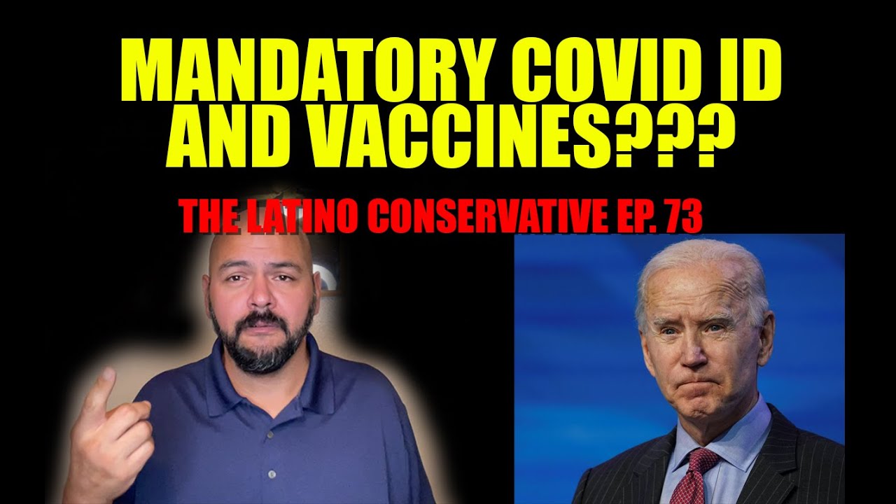 The Latino Conservative – Ep 73 – Mandatory Covid Vaccines and ID But not Voter ID