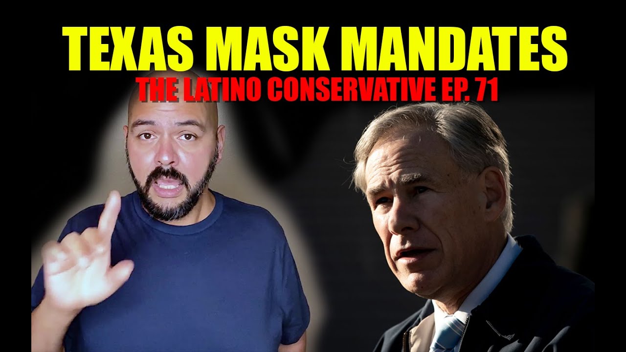 The Latino Conservative – Ep 71 – Mask Mandates in Texas
