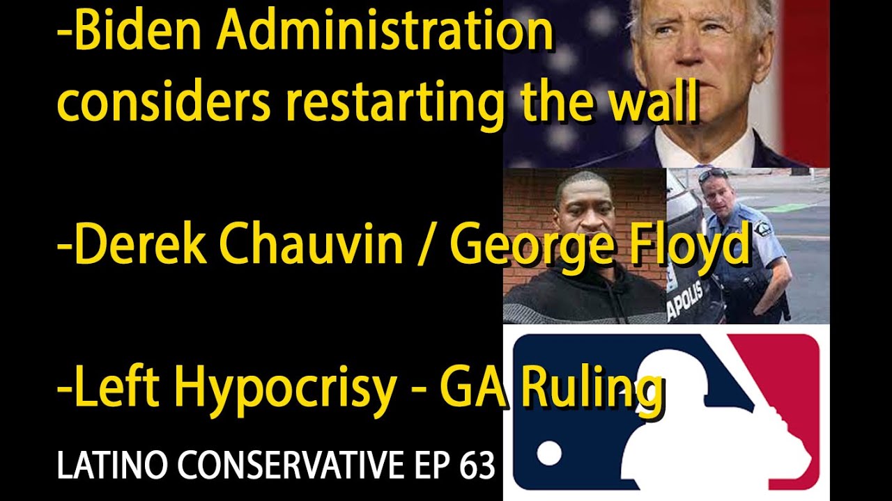 The Latino Conservative Ep 63 – The Biden Admin Considers Restarting The Border Wall